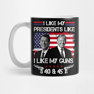 I Like My Presidents like I Like My Guns 40 45, Trump 2024 Mug